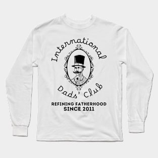 International Dads' Club: Refining Fatherhood Since 2011 Long Sleeve T-Shirt